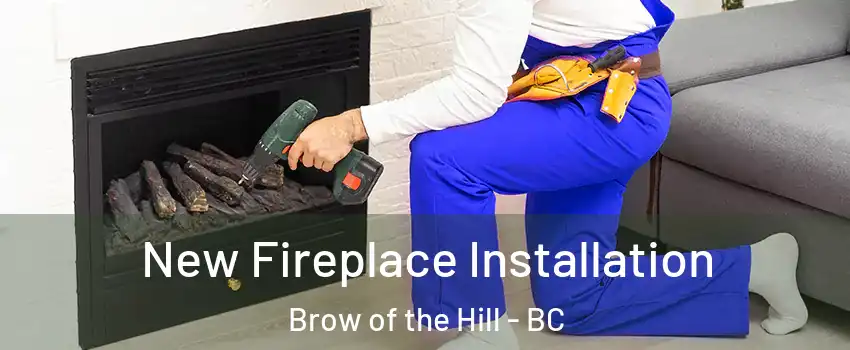 New Fireplace Installation Brow of the Hill - BC