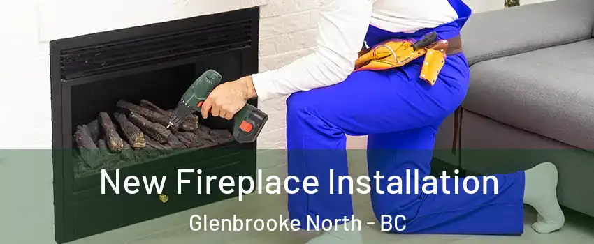 New Fireplace Installation Glenbrooke North - BC
