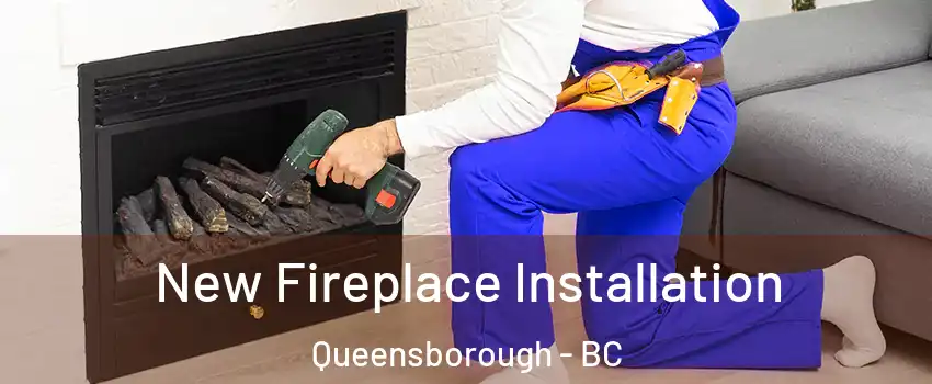 New Fireplace Installation Queensborough - BC
