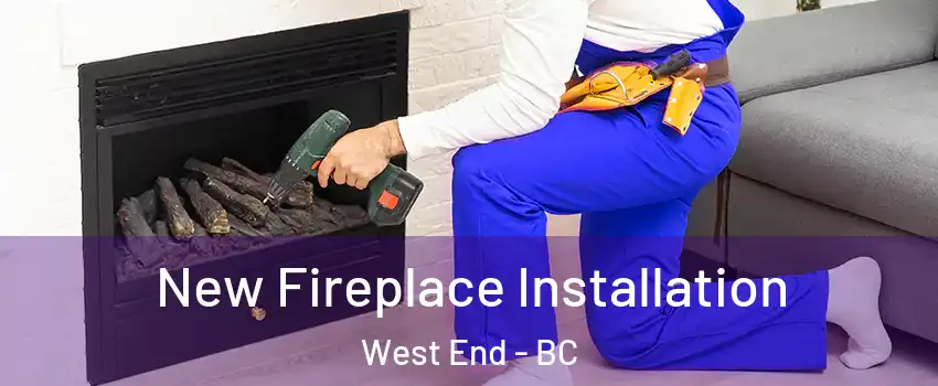 New Fireplace Installation West End - BC
