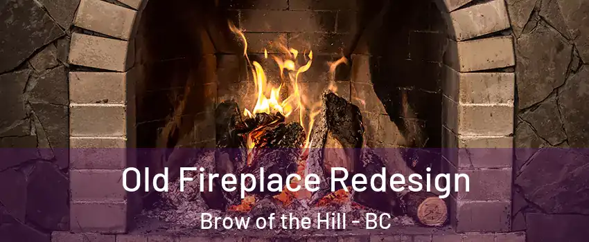  Old Fireplace Redesign Brow of the Hill - BC
