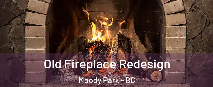  Old Fireplace Redesign Moody Park - BC