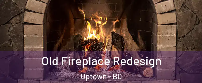  Old Fireplace Redesign Uptown - BC