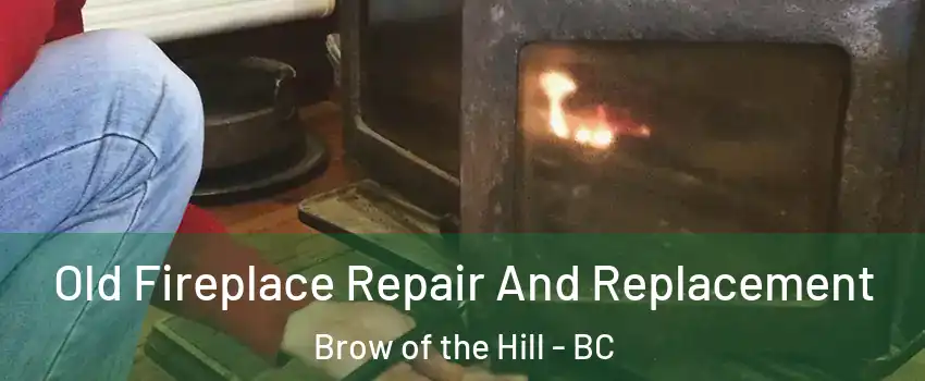  Old Fireplace Repair And Replacement Brow of the Hill - BC