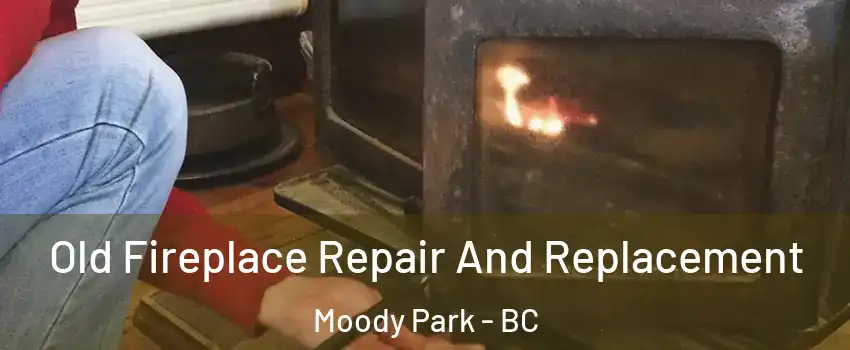  Old Fireplace Repair And Replacement Moody Park - BC