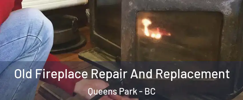  Old Fireplace Repair And Replacement Queens Park - BC