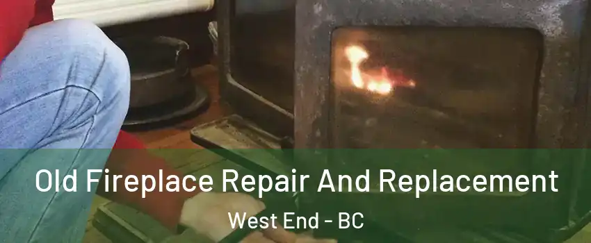  Old Fireplace Repair And Replacement West End - BC