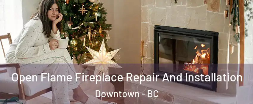  Open Flame Fireplace Repair And Installation Downtown - BC
