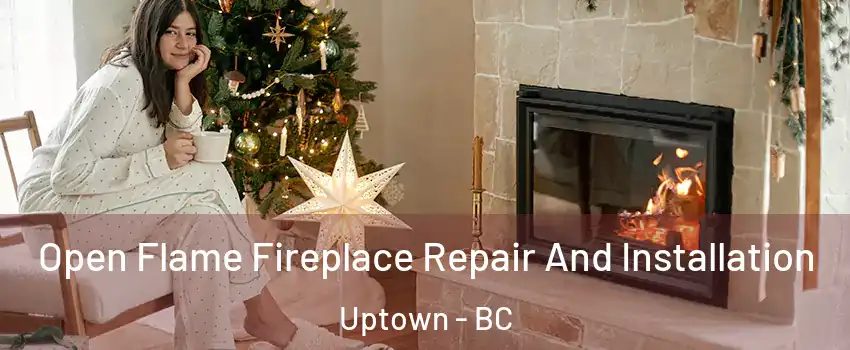  Open Flame Fireplace Repair And Installation Uptown - BC