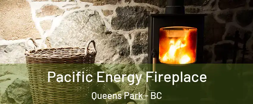  Pacific Energy Fireplace Queens Park - BC