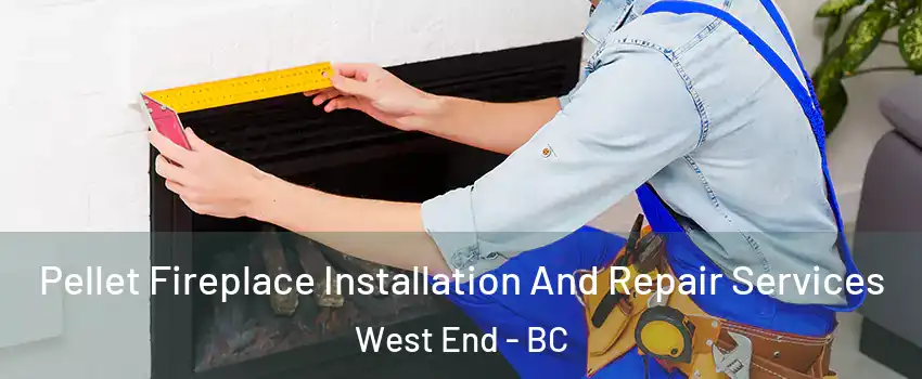  Pellet Fireplace Installation And Repair Services West End - BC