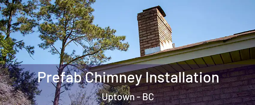  Prefab Chimney Installation Uptown - BC