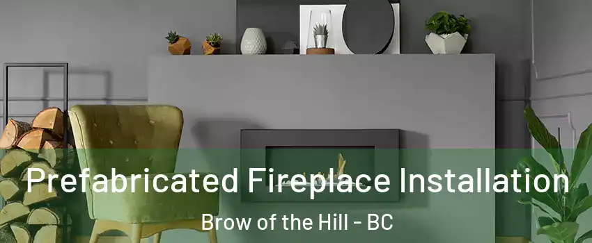  Prefabricated Fireplace Installation Brow of the Hill - BC