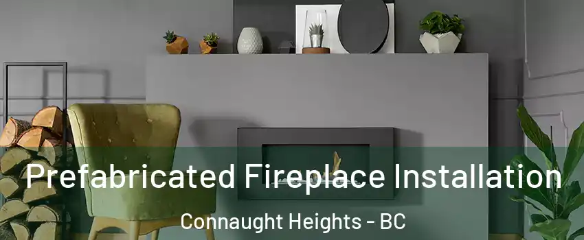  Prefabricated Fireplace Installation Connaught Heights - BC