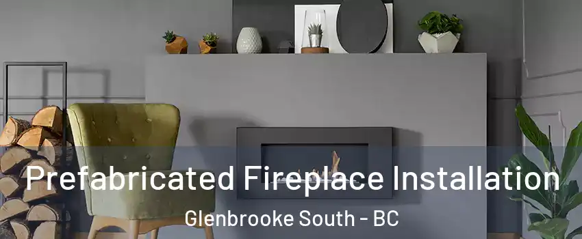  Prefabricated Fireplace Installation Glenbrooke South - BC