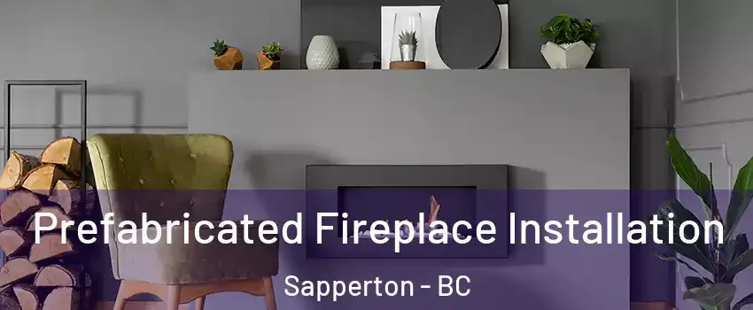  Prefabricated Fireplace Installation Sapperton - BC