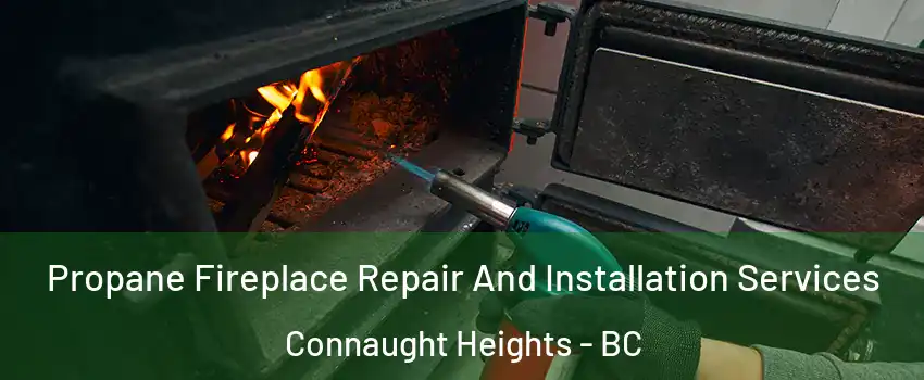 Propane Fireplace Repair And Installation Services Connaught Heights - BC