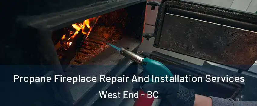 Propane Fireplace Repair And Installation Services West End - BC