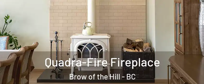  Quadra-Fire Fireplace Brow of the Hill - BC
