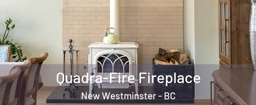  Quadra-Fire Fireplace New Westminster - BC