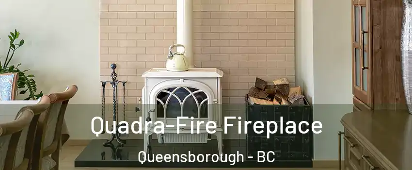  Quadra-Fire Fireplace Queensborough - BC