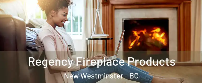  Regency Fireplace Products New Westminster - BC