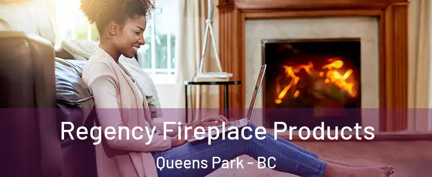  Regency Fireplace Products Queens Park - BC
