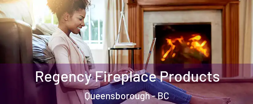  Regency Fireplace Products Queensborough - BC
