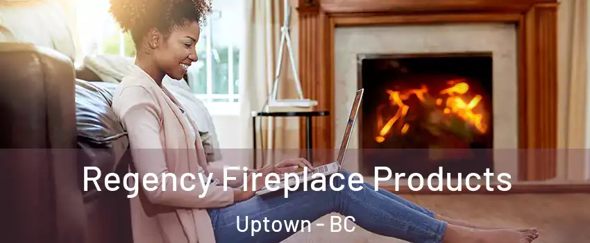  Regency Fireplace Products Uptown - BC