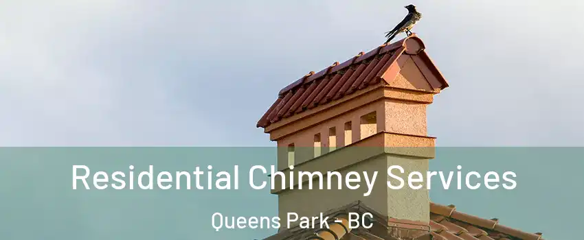  Residential Chimney Services Queens Park - BC