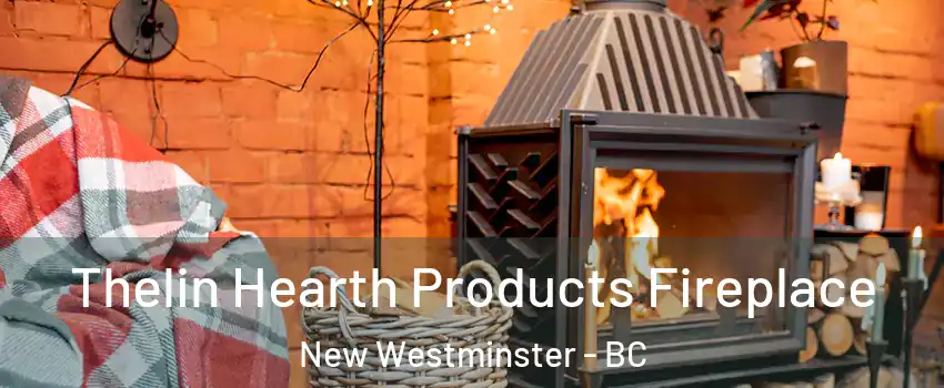  Thelin Hearth Products Fireplace New Westminster - BC