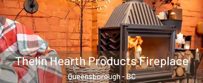  Thelin Hearth Products Fireplace Queensborough - BC