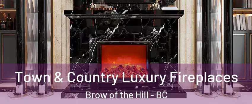  Town & Country Luxury Fireplaces Brow of the Hill - BC