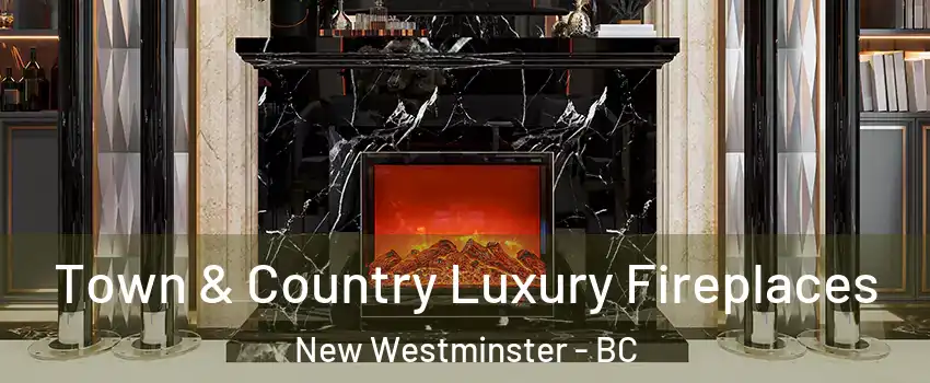  Town & Country Luxury Fireplaces New Westminster - BC