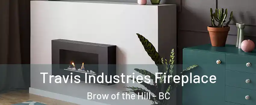 Travis Industries Fireplace Brow of the Hill - BC