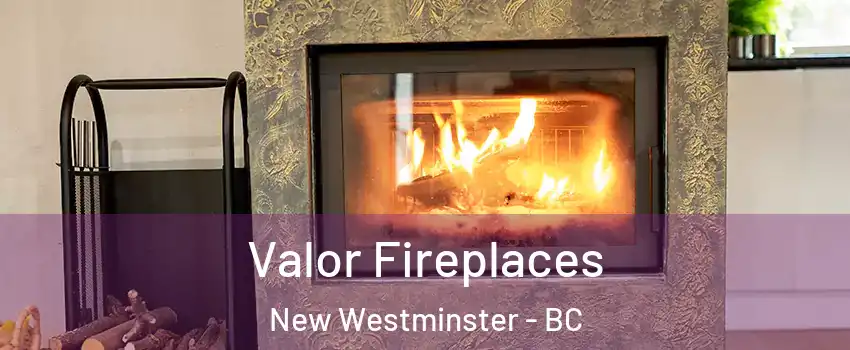  Valor Fireplaces New Westminster - BC
