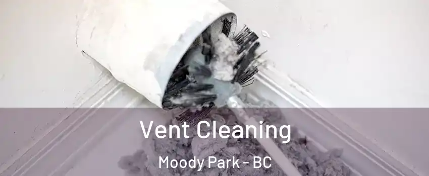  Vent Cleaning Moody Park - BC