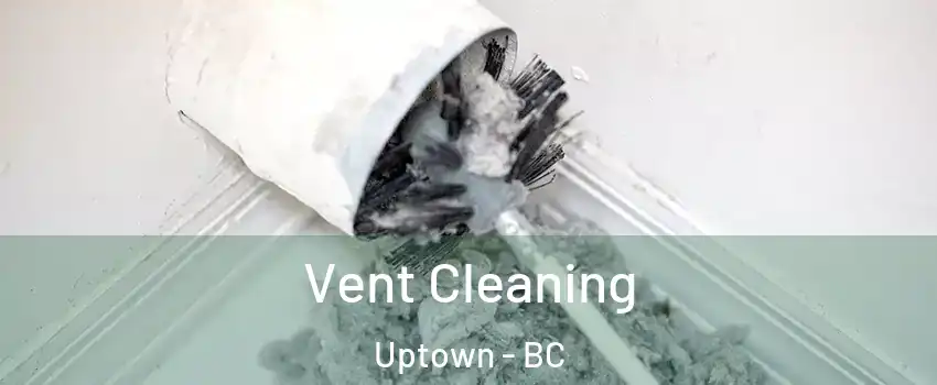  Vent Cleaning Uptown - BC