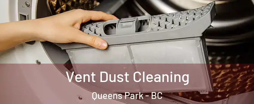  Vent Dust Cleaning Queens Park - BC