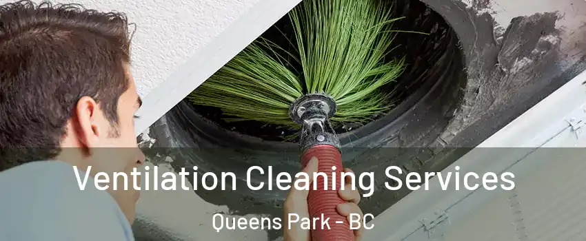  Ventilation Cleaning Services Queens Park - BC