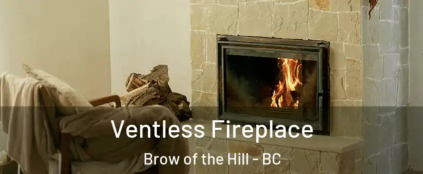  Ventless Fireplace Brow of the Hill - BC