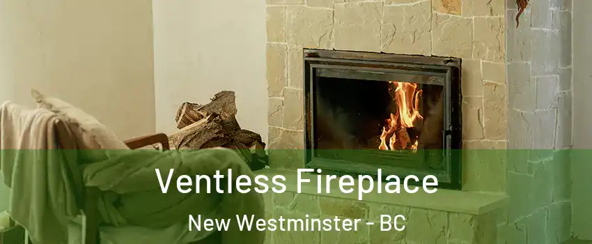  Ventless Fireplace New Westminster - BC