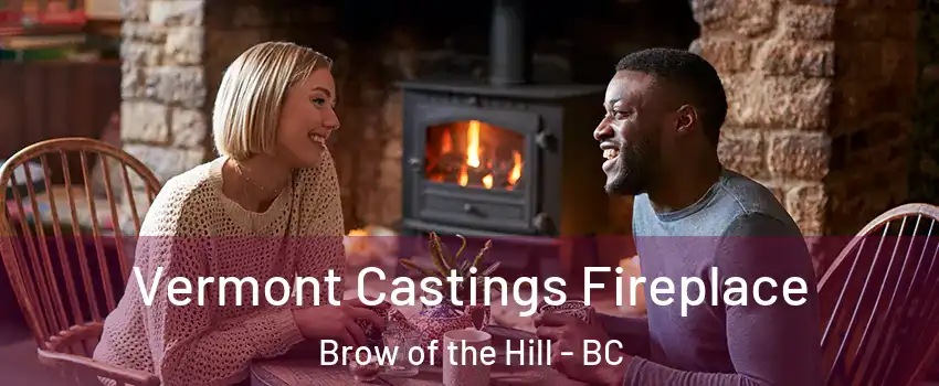 Vermont Castings Fireplace Brow of the Hill - BC