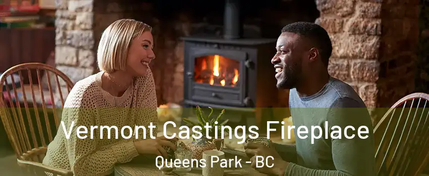  Vermont Castings Fireplace Queens Park - BC