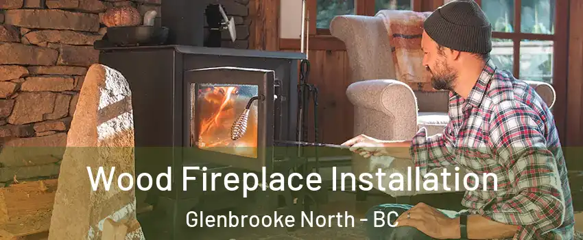 Wood Fireplace Installation Glenbrooke North - BC
