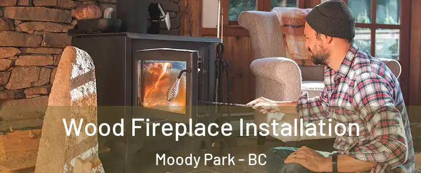  Wood Fireplace Installation Moody Park - BC