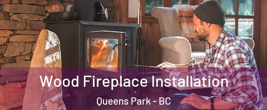  Wood Fireplace Installation Queens Park - BC