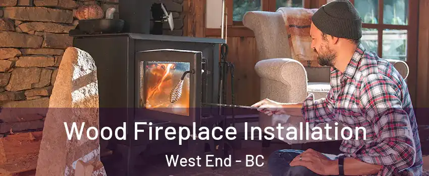  Wood Fireplace Installation West End - BC