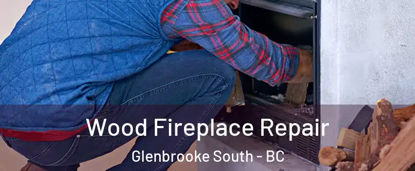  Wood Fireplace Repair Glenbrooke South - BC