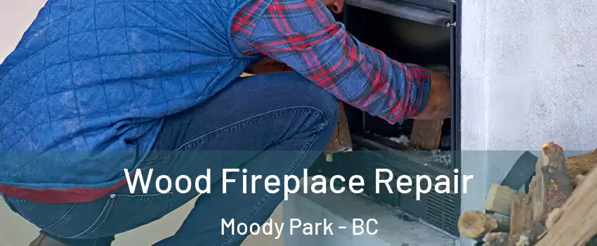  Wood Fireplace Repair Moody Park - BC
